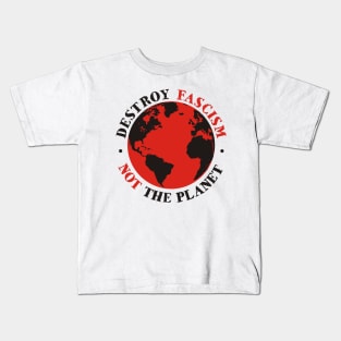 Destroy Fascism Not The Planet Kids T-Shirt